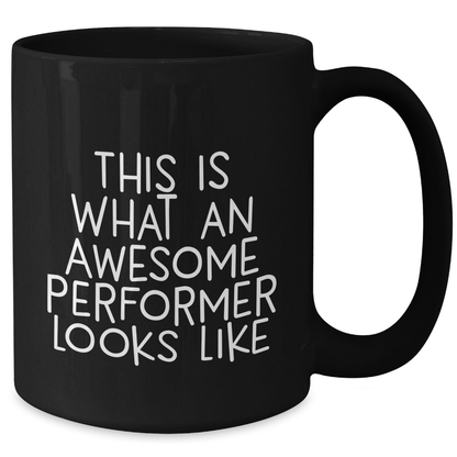 Funny Performer Gifts from Friends for Father's Day Unique Gifts, Black Coffee Mug with Quote 'This Is What An Awesome Performer Looks Like' - The Buy Boom