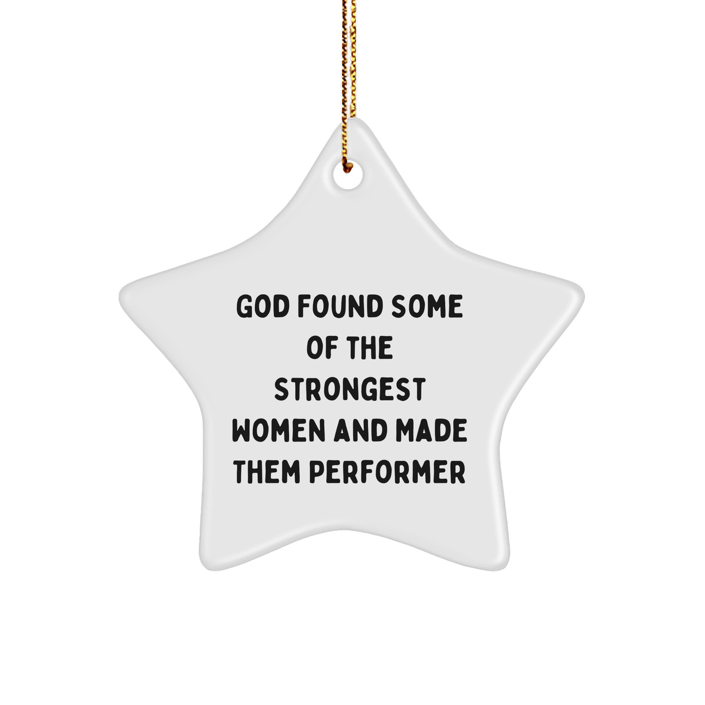 Funny Performer Gifts from Men to Friends - Star Ornament, 'God Found Some Of The Strongest Women And Made Them Performer' Christmas Unique Gifts - The Buy Boom
