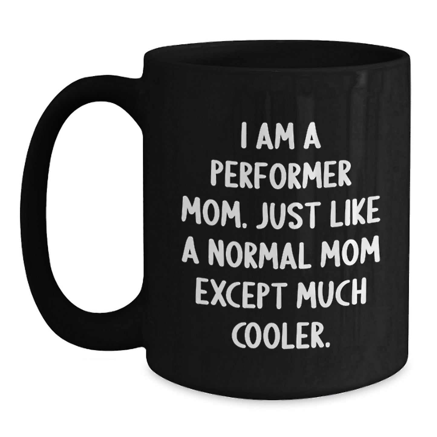 Funny Performer Mom Gifts for Friends - 'I Am A Performer Mom' Black Coffee Mug, Christmas Unique Gifts from Mom - The Buy Boom