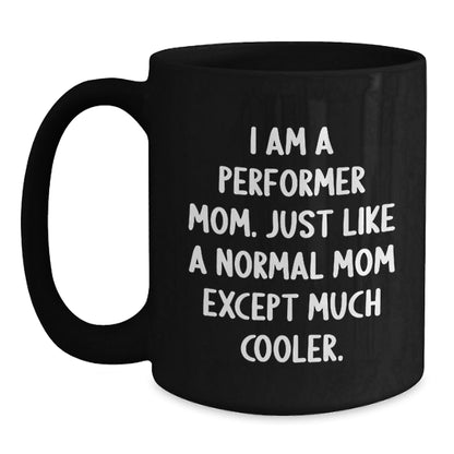 Funny Performer Mom Gifts for Friends - 'I Am A Performer Mom' Black Coffee Mug, Christmas Unique Gifts from Mom - The Buy Boom