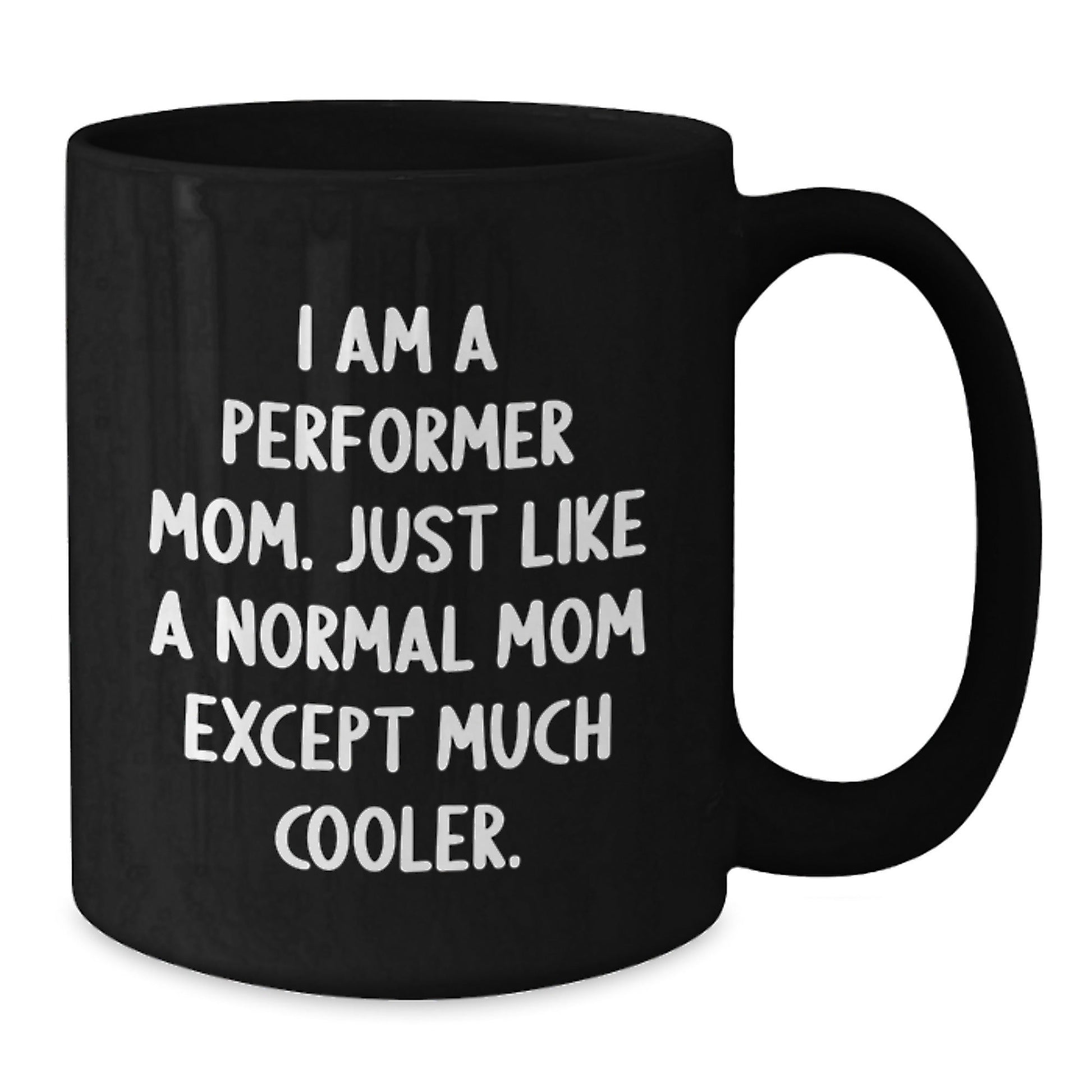 Funny Performer Mom Gifts for Friends - 'I Am A Performer Mom' Black Coffee Mug, Christmas Unique Gifts from Mom - The Buy Boom
