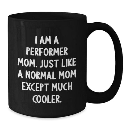 Funny Performer Mom Gifts for Friends - 'I Am A Performer Mom' Black Coffee Mug, Christmas Unique Gifts from Mom - The Buy Boom