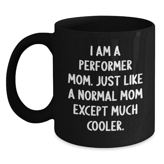 Funny Performer Mom Gifts for Friends - 'I Am A Performer Mom' Black Coffee Mug, Christmas Unique Gifts from Mom - The Buy Boom
