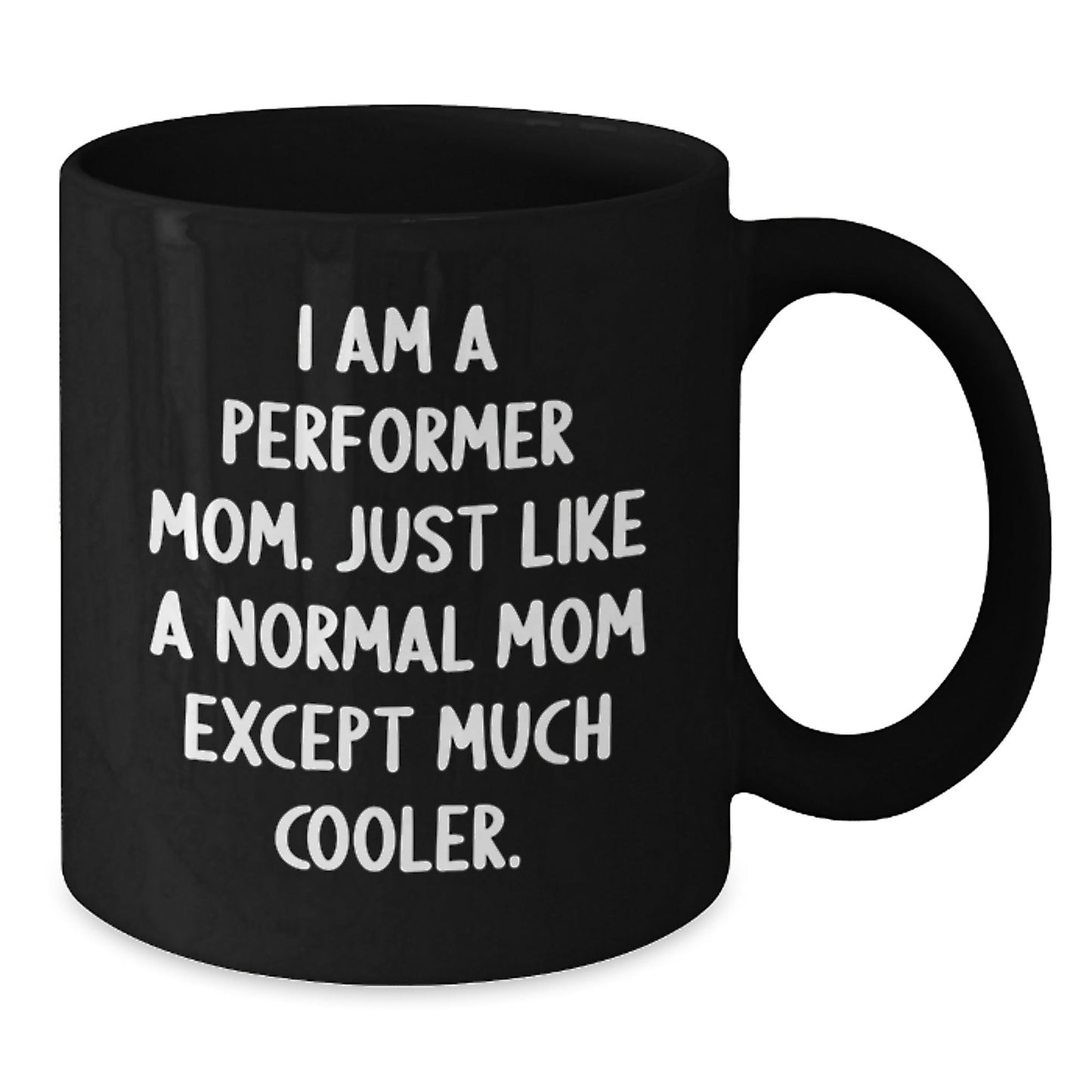 Funny Performer Mom Gifts for Friends - 'I Am A Performer Mom' Black Coffee Mug, Christmas Unique Gifts from Mom - The Buy Boom