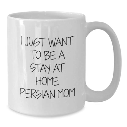 Funny Persian Cat Mom Gifts - I Just Want To Be A Stay At Home Persian Mom White Coffee Mug, Perfect Birthday Unique Gift for Persian Cat Lovers from Family and Friends - The Buy Boom