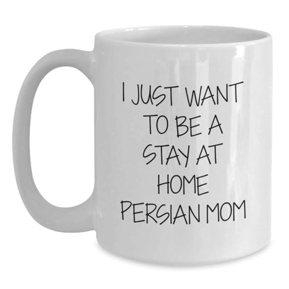 Funny Persian Cat Mom Gifts - I Just Want To Be A Stay At Home Persian Mom White Coffee Mug, Perfect Birthday Unique Gift for Persian Cat Lovers from Family and Friends - The Buy Boom