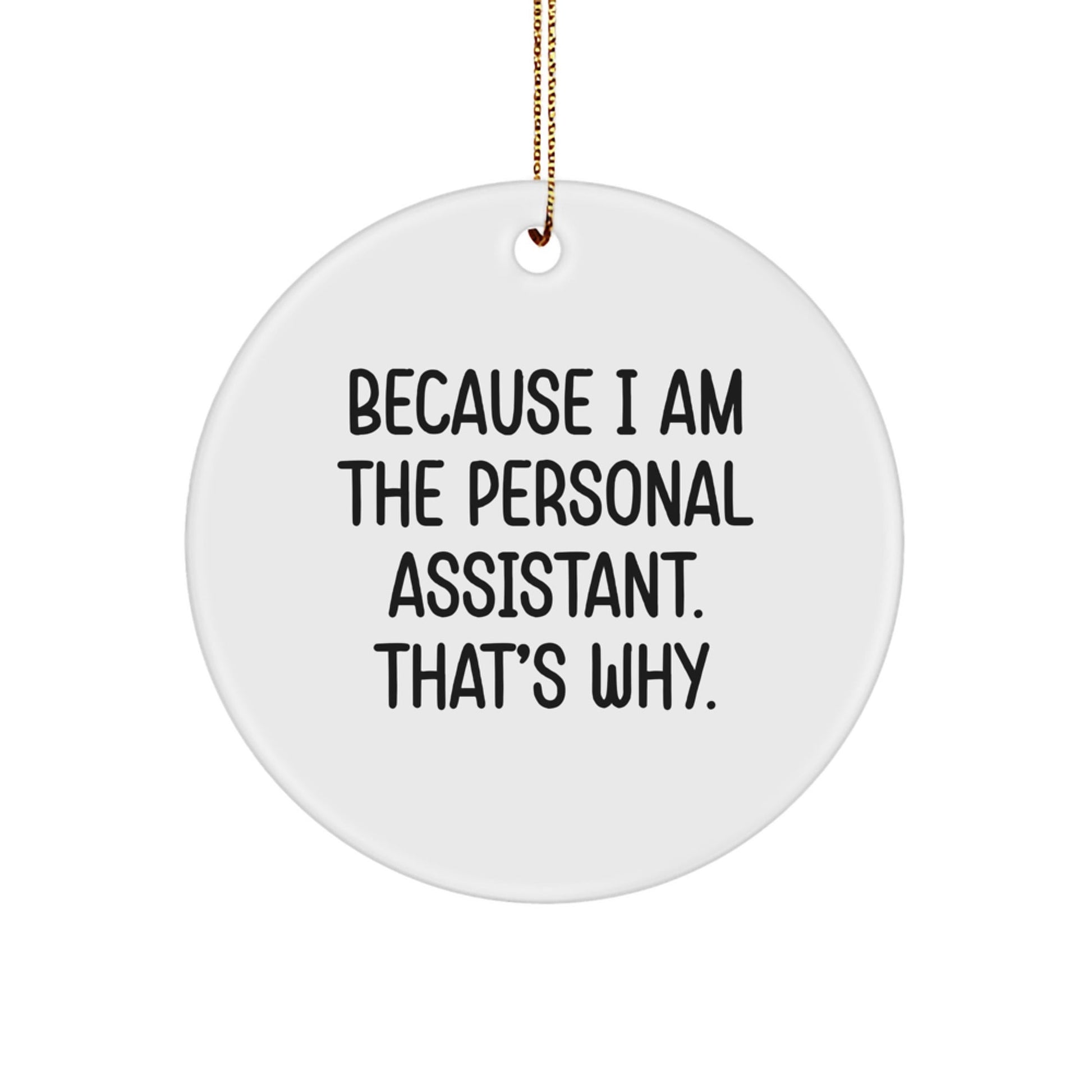 Funny Personal Assistant Circle Ornament Gifts from Men to Friends at Christmas - 'Because I Am The Personal Assistant. That's Why.' - The Buy Boom