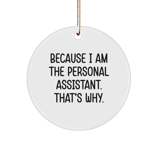 Funny Personal Assistant Circle Ornament Gifts from Men to Friends at Christmas - 'Because I Am The Personal Assistant. That's Why.' - The Buy Boom