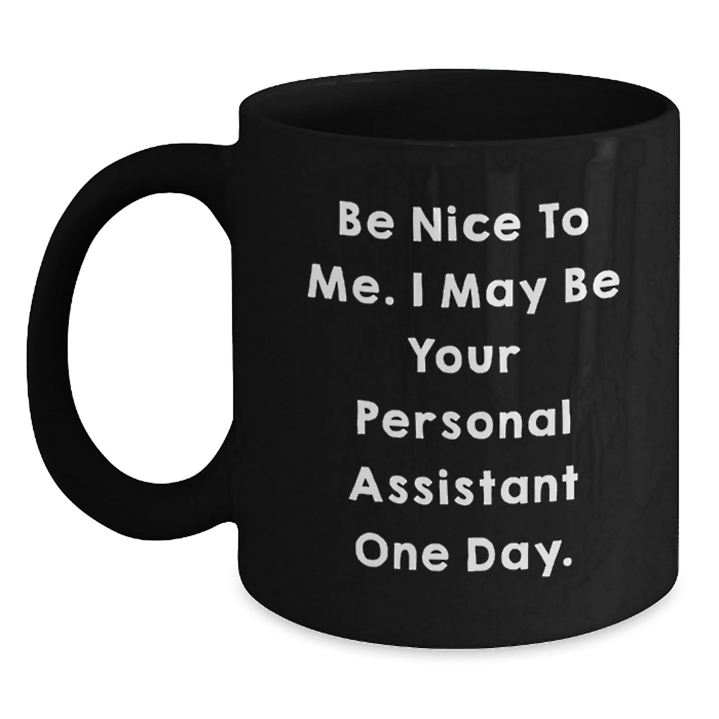 Funny Personal Assistant Gifts, Be Nice To Me. I May Be Your Personal Assistant One Day. Black Coffee Mug, Gifts from Friends to Men, Women, Coworkers, Family, Birthday Unique Presents - The Buy Boom