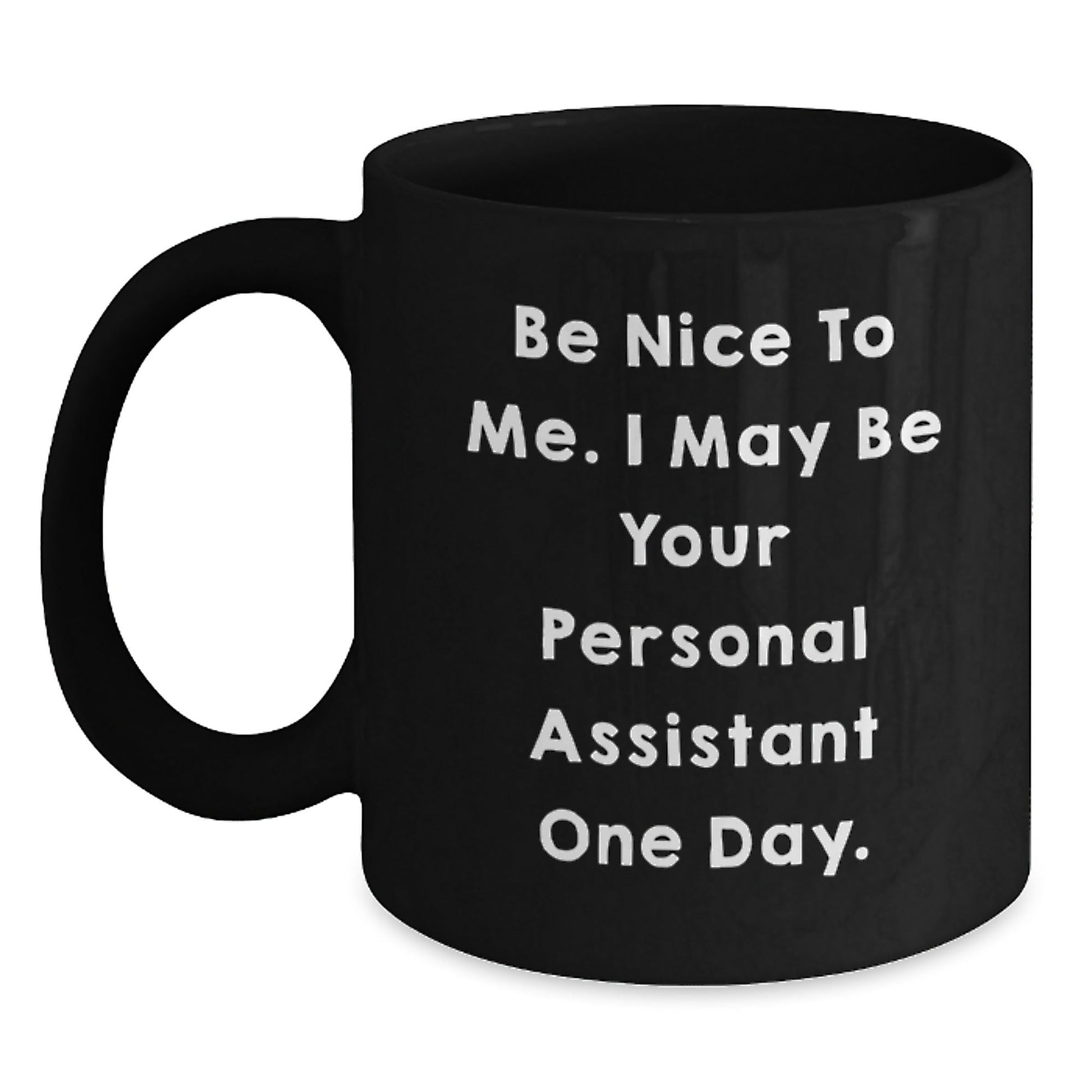 Funny Personal Assistant Gifts, Be Nice To Me. I May Be Your Personal Assistant One Day. Black Coffee Mug, Gifts from Friends to Men, Women, Coworkers, Family, Birthday Unique Presents - The Buy Boom