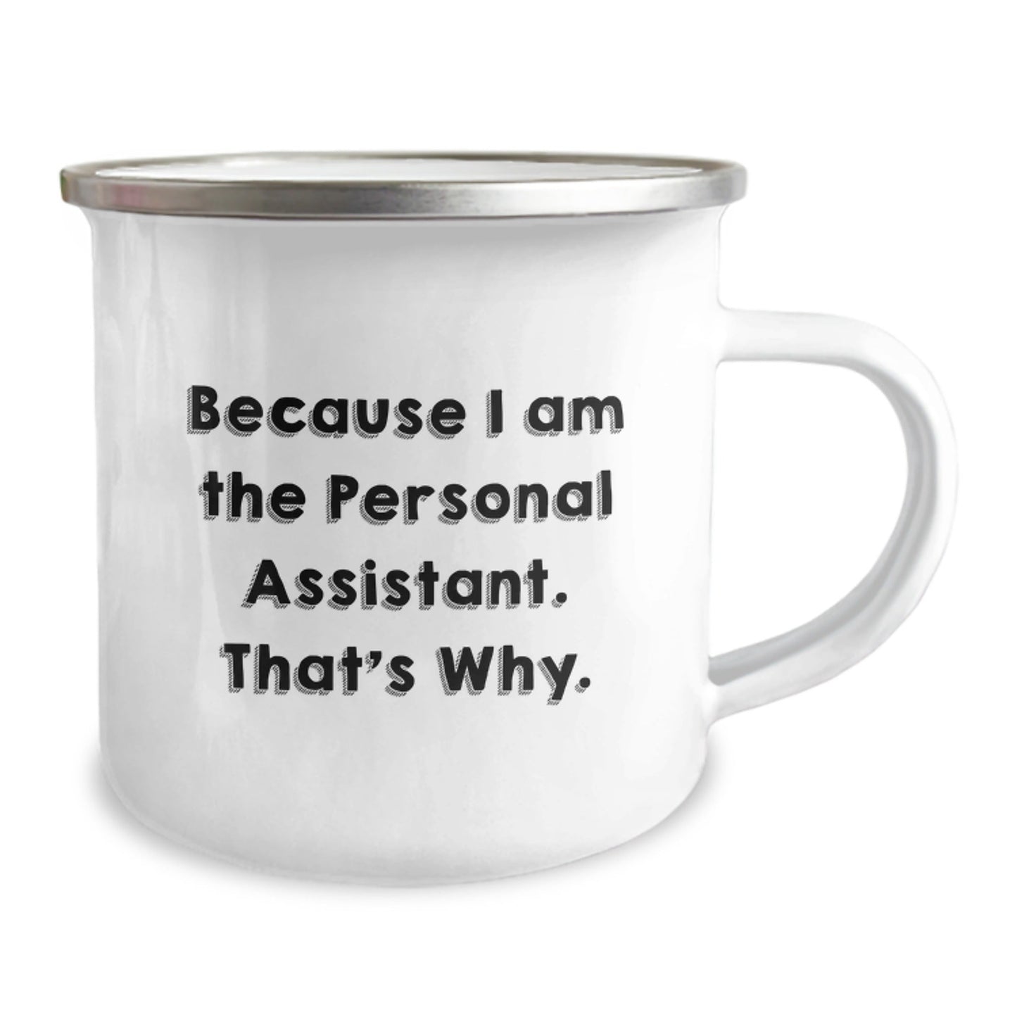 Funny Personal Assistant Gifts for Christmas Camping Mug Because I Am The Personal Assistant. That's Why. - Gifts from Friends to Family - The Buy Boom