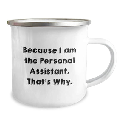 Funny Personal Assistant Gifts for Christmas Camping Mug Because I Am The Personal Assistant. That's Why. - Gifts from Friends to Family - The Buy Boom