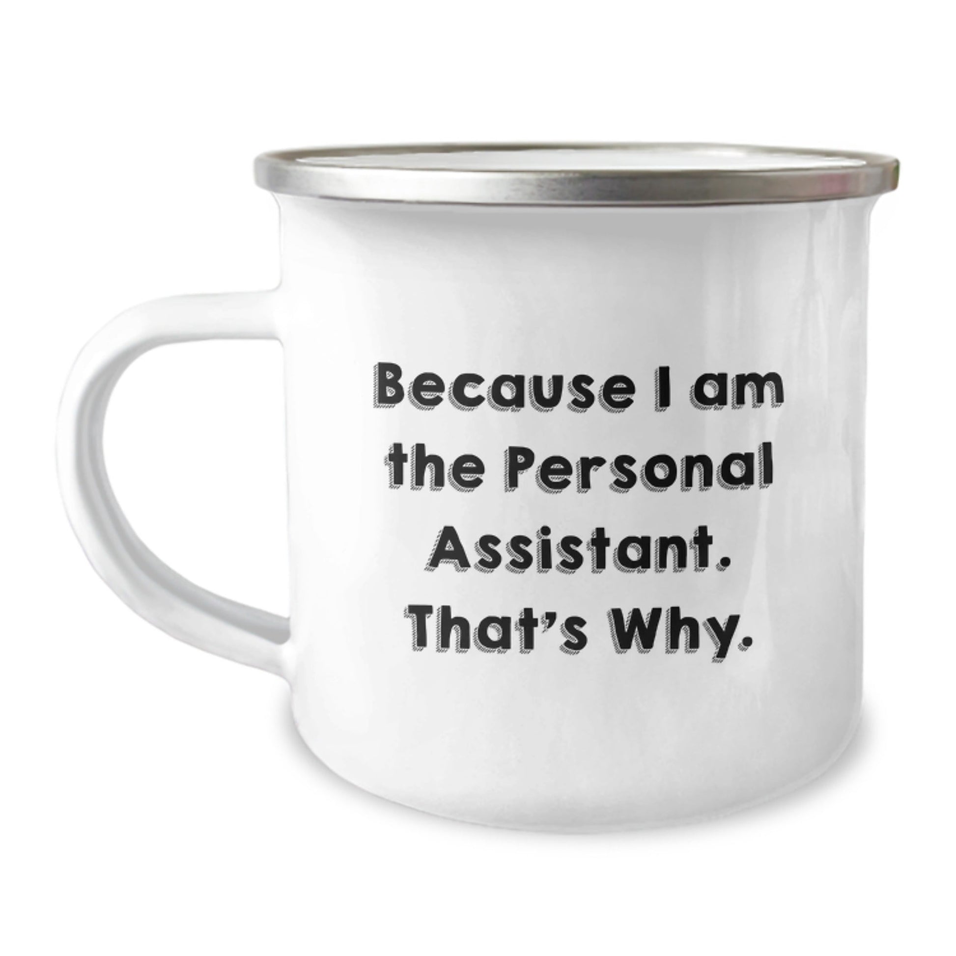 Funny Personal Assistant Gifts for Christmas Camping Mug Because I Am The Personal Assistant. That's Why. - Gifts from Friends to Family - The Buy Boom