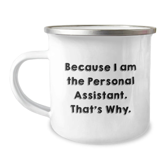 Funny Personal Assistant Gifts for Christmas Camping Mug Because I Am The Personal Assistant. That's Why. - Gifts from Friends to Family - The Buy Boom