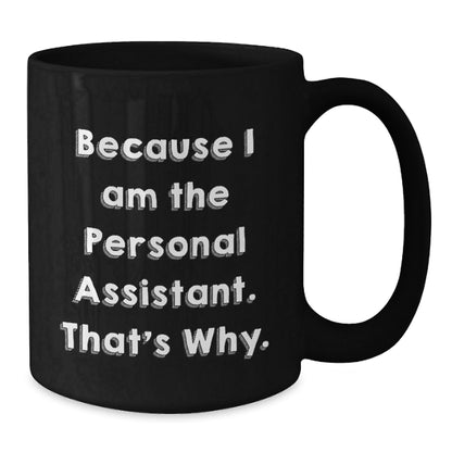 Funny Personal Assistant Gifts for Men - Because I Am The Personal Assistant, That's Why. Black Coffee Mug for Christmas - The Buy Boom
