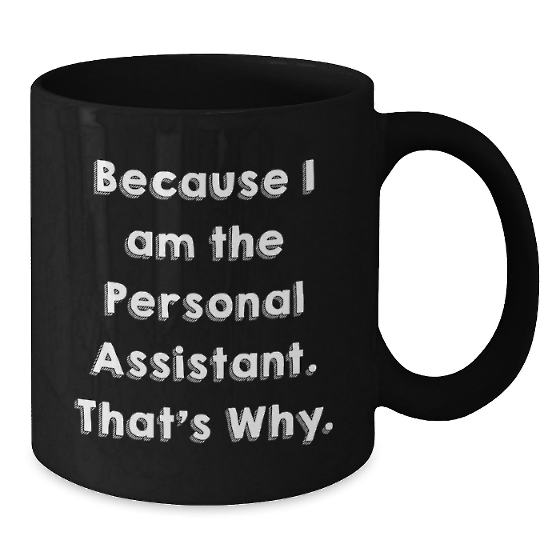 Funny Personal Assistant Gifts for Men - Because I Am The Personal Assistant, That's Why. Black Coffee Mug for Christmas - The Buy Boom