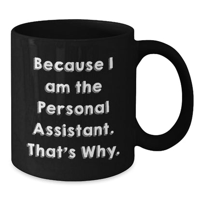 Funny Personal Assistant Gifts for Men - Because I Am The Personal Assistant, That's Why. Black Coffee Mug for Christmas - The Buy Boom