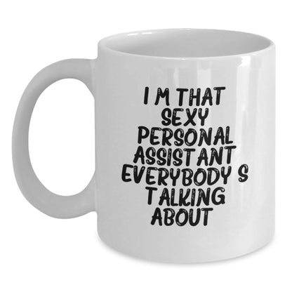Funny Personal Assistant Gifts for Men, Women, or Friends - Unique White Coffee Mug I'm That Sexy Personal Assistant Everybody's Talking About. - The Buy Boom