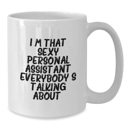 Funny Personal Assistant Gifts for Men, Women, or Friends - Unique White Coffee Mug I'm That Sexy Personal Assistant Everybody's Talking About. - The Buy Boom