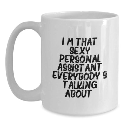 Funny Personal Assistant Gifts for Men, Women, or Friends - Unique White Coffee Mug I'm That Sexy Personal Assistant Everybody's Talking About. - The Buy Boom