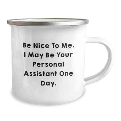 Funny Personal Assistant Gifts from Friends for Birthday Unique Personal Assistant Camping Mug Be Nice To Me, I May Be Your Personal Assistant One Day. - The Buy Boom