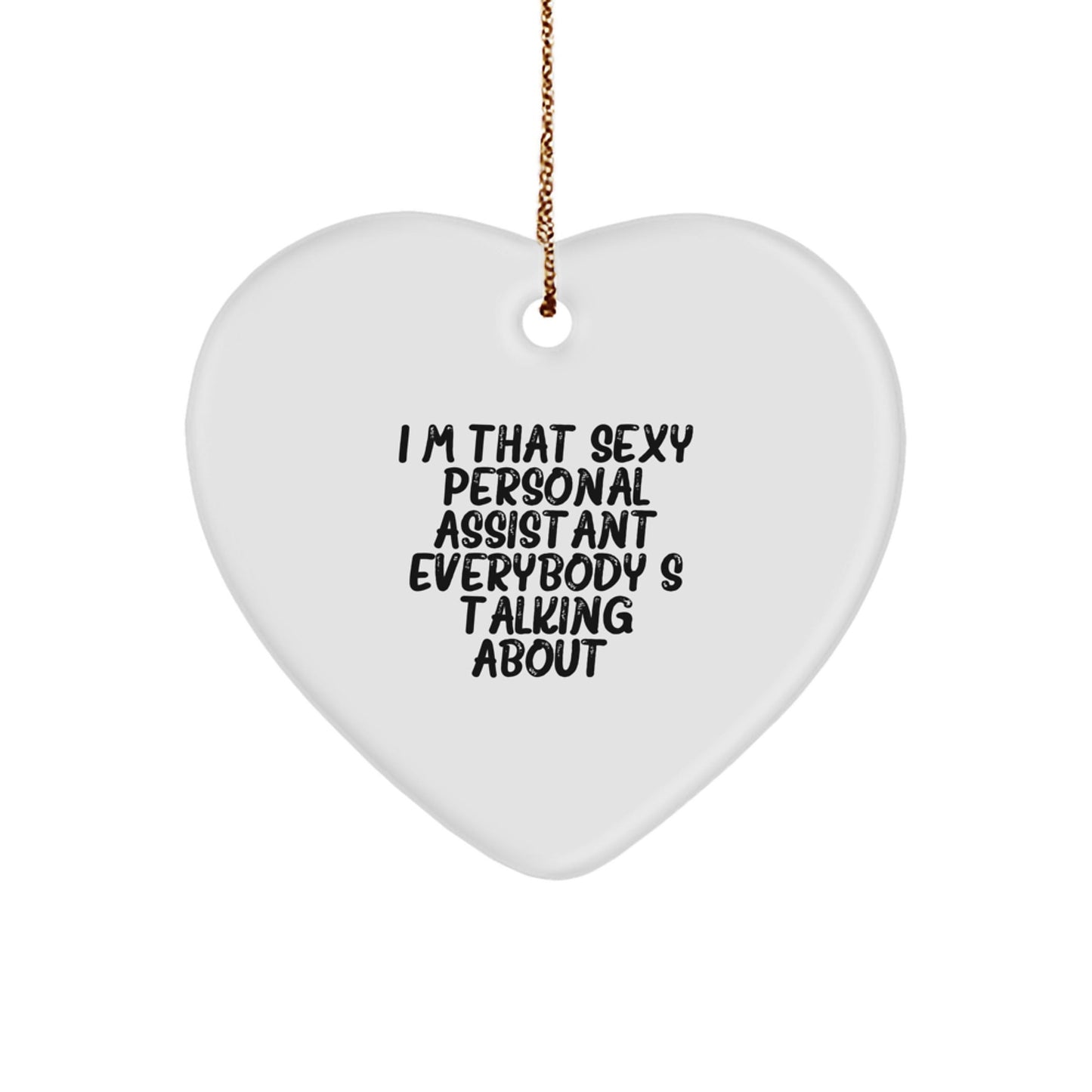 Funny Personal Assistant Gifts from Friends Men, I'm That Sexy Personal Assistant Everybody's Talking About. Heart Ornament for Christmas Unique Gifts - The Buy Boom