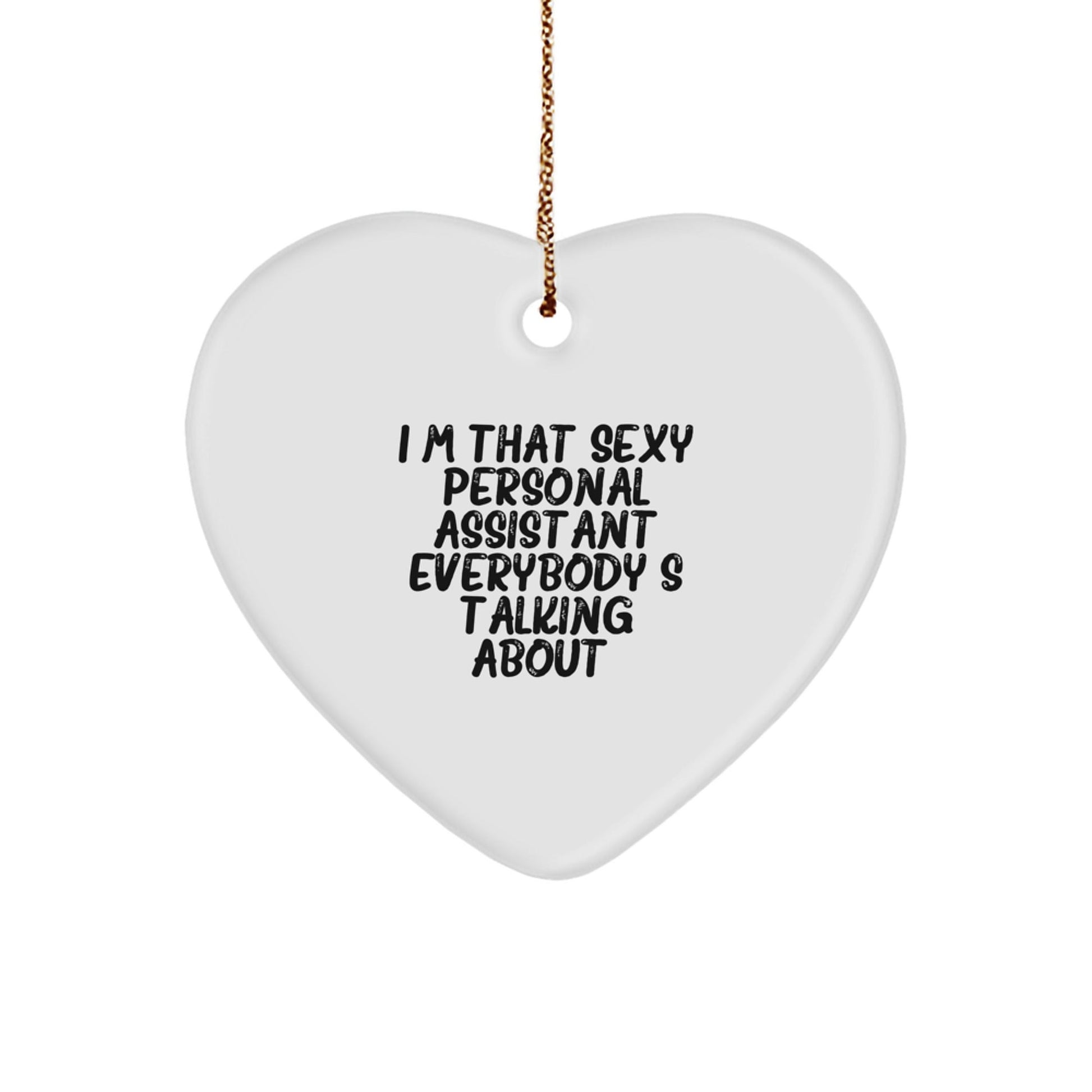 Funny Personal Assistant Gifts from Friends Men, I'm That Sexy Personal Assistant Everybody's Talking About. Heart Ornament for Christmas Unique Gifts - The Buy Boom