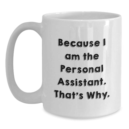 Funny Personal Assistant Gifts from Men to Women White Coffee Mug Because I Am The Personal Assistant. That's Why. Unique Christmas Unique - The Buy Boom