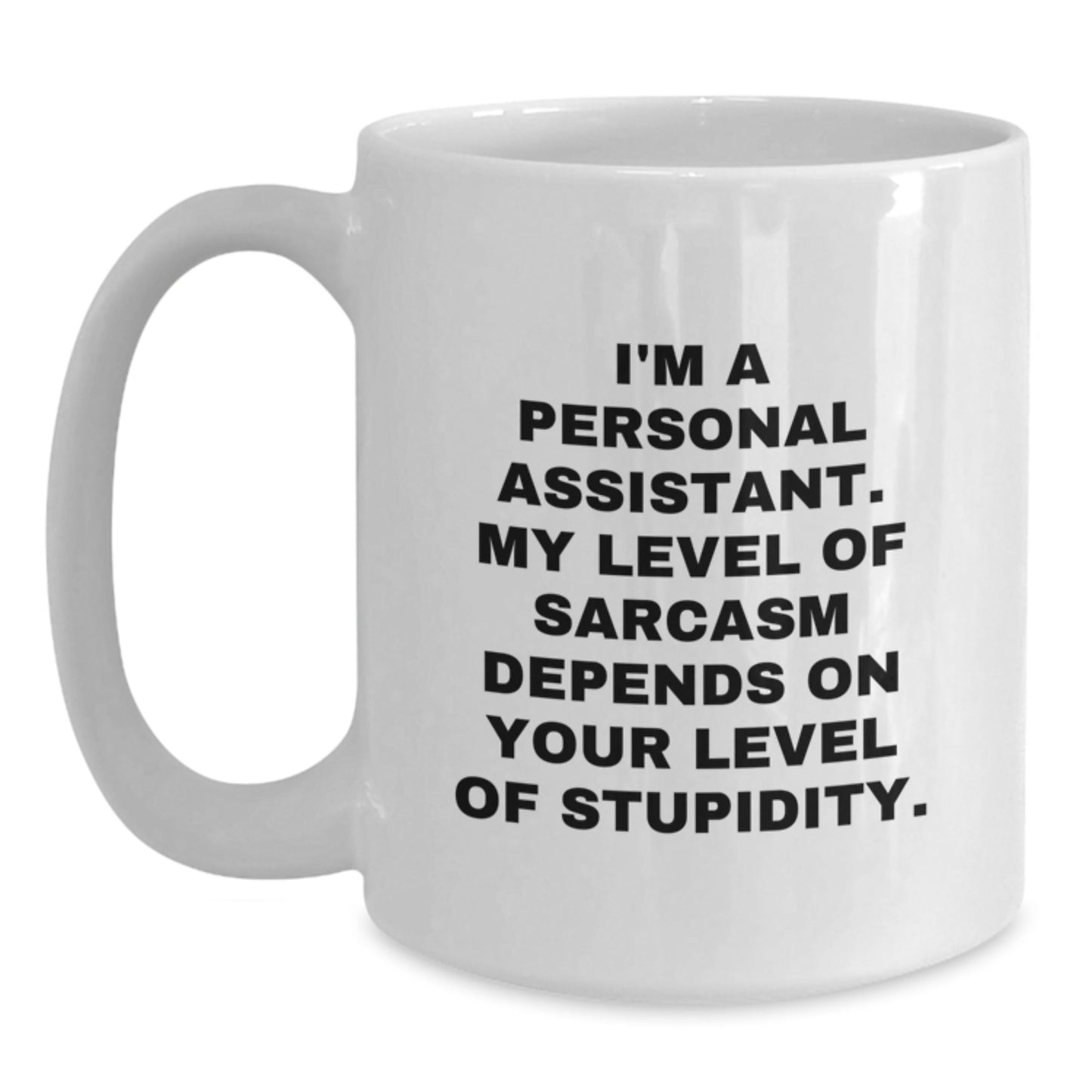 Funny Personal Assistant Gifts, White Coffee Mug, 'I'm A Personal Assistant. My Level Of Sarcasm Depends On Your Level Of Stupidity.' Perfect for Coworkers, Friends, and Family, Christmas Unique - The Buy Boom