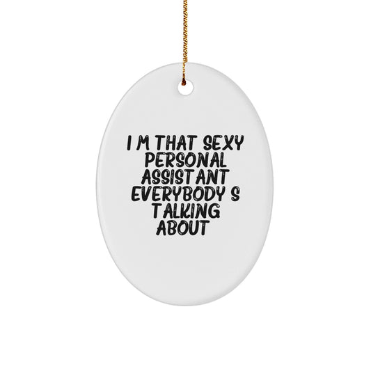 Funny Personal Assistant Oval Ornament Gifts from Friends, Family, or Coworkers for Men or Women, Perfect for Christmas Unique Decorations, I'm That Sexy Personal Assistant Everybody's Talking About. - The Buy Boom