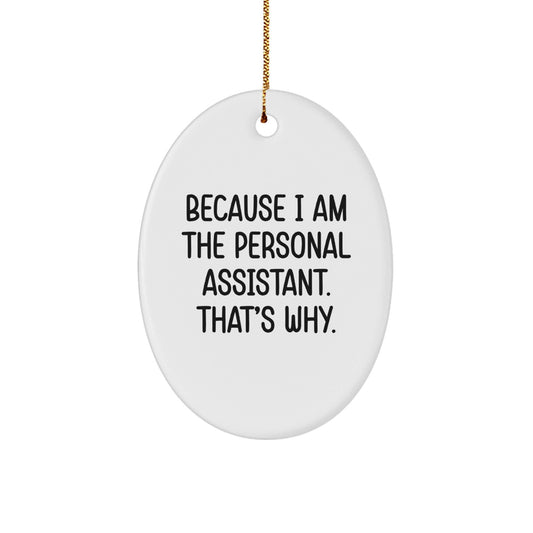 Funny Personal Assistant Oval Ornament Gifts from Friends to Family Because I Am The Personal Assistant That's Why, Unique Oval Shaped Decorations for Desk, Home, Office - The Buy Boom