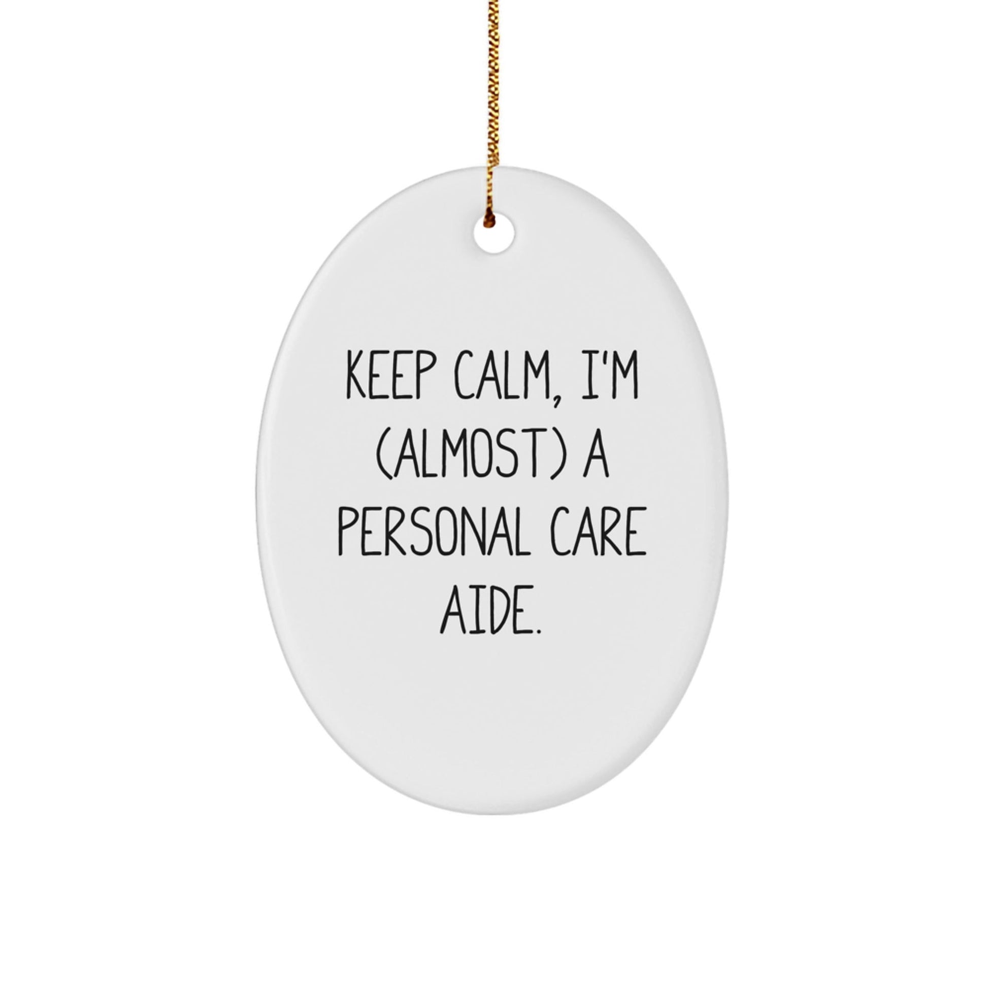 Funny Personal Care Aide Christmas Unique Gifts for Men from Friends, Oval Ornament Keep Calm I'm almost a Personal Care Aide - The Buy Boom