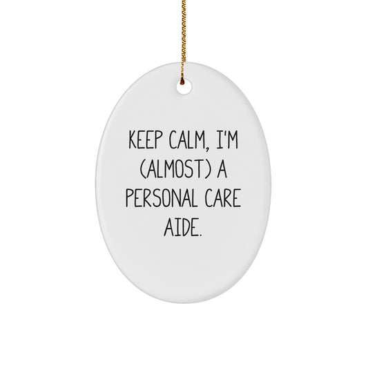 Funny Personal Care Aide Christmas Unique Gifts for Men from Friends, Oval Ornament Keep Calm I'm almost a Personal Care Aide - The Buy Boom