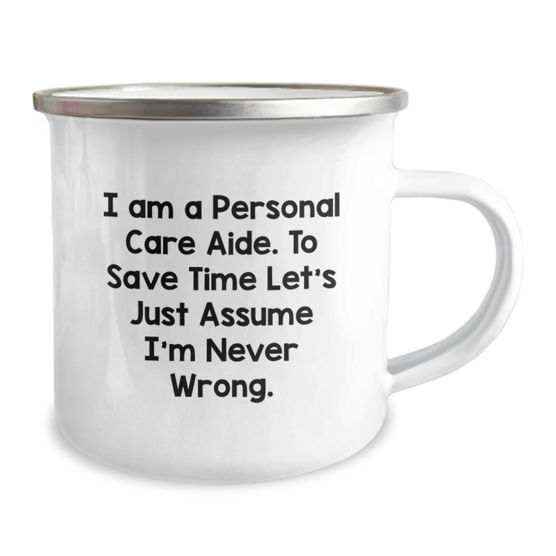 Funny Personal Care Aide Gifts for Men - Camping Mug - I Am A Personal Care Aide. To Save Time Let's Just Assume I'm Never Wrong. - Christmas Unique Gifts from Friends - The Buy Boom