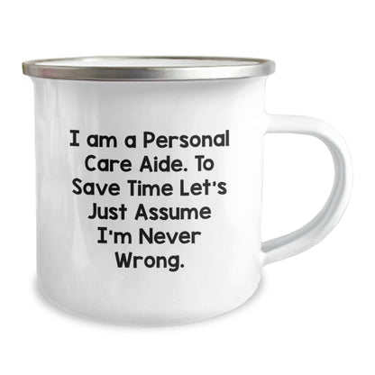 Funny Personal Care Aide Gifts for Men - Camping Mug - I Am A Personal Care Aide. To Save Time Let's Just Assume I'm Never Wrong. - Christmas Unique Gifts from Friends - The Buy Boom