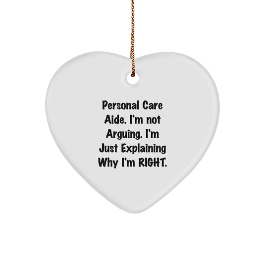 Funny Personal Care Aide Gifts from Friends and Family, Heart Ornament for Christmas Unique Gifts for Women and Men, Personal Care Aide Explaining Why I'm Right - The Buy Boom
