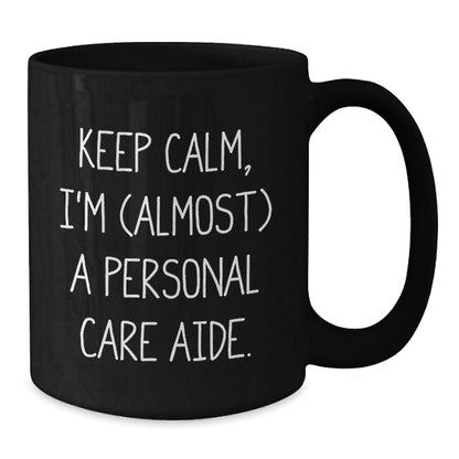 Funny Personal Care Aide Gifts from Friends for Men and Women, Black Coffee Mug with Keep Calm I'm (almost) A Personal Care Aide Quote, Unique Christmas Unique Gift Ideas - The Buy Boom