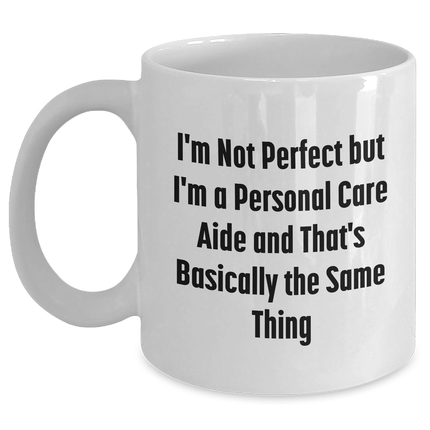 Funny Personal Care Aide Gifts from Friends, Gifts for Men, White Coffee Mug, I'm Not Perfect But I'm A Personal Care Aide And That's Basically The Same Thing, Perfect for Father's Day Unique Gifts - The Buy Boom