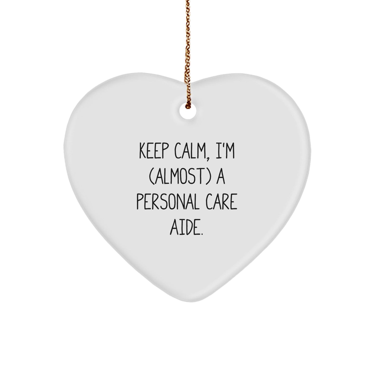 Funny Personal Care Aide Gifts from Friends, Heart Ornament for Christmas Unique Gifts, 'Keep Calm, I'm (almost) A Personal Care Aide' Quote - The Buy Boom
