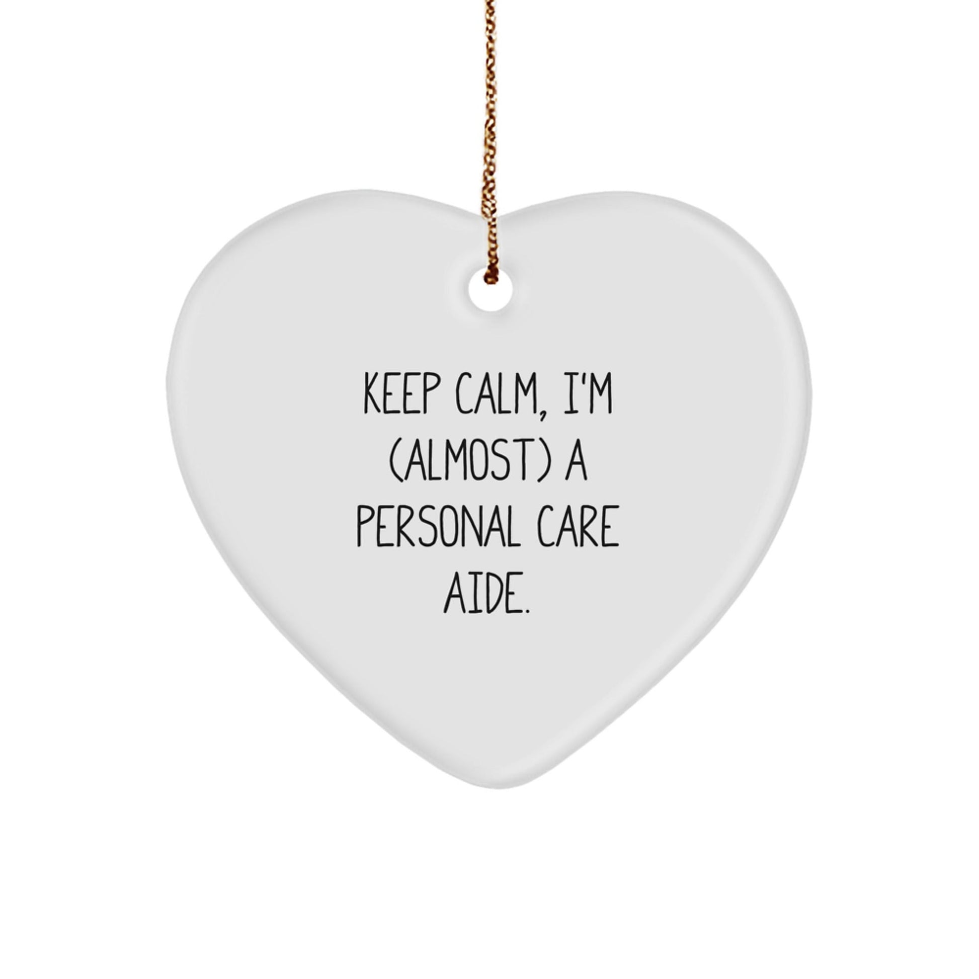 Funny Personal Care Aide Gifts from Friends, Heart Ornament for Christmas Unique Gifts, 'Keep Calm, I'm (almost) A Personal Care Aide' Quote - The Buy Boom