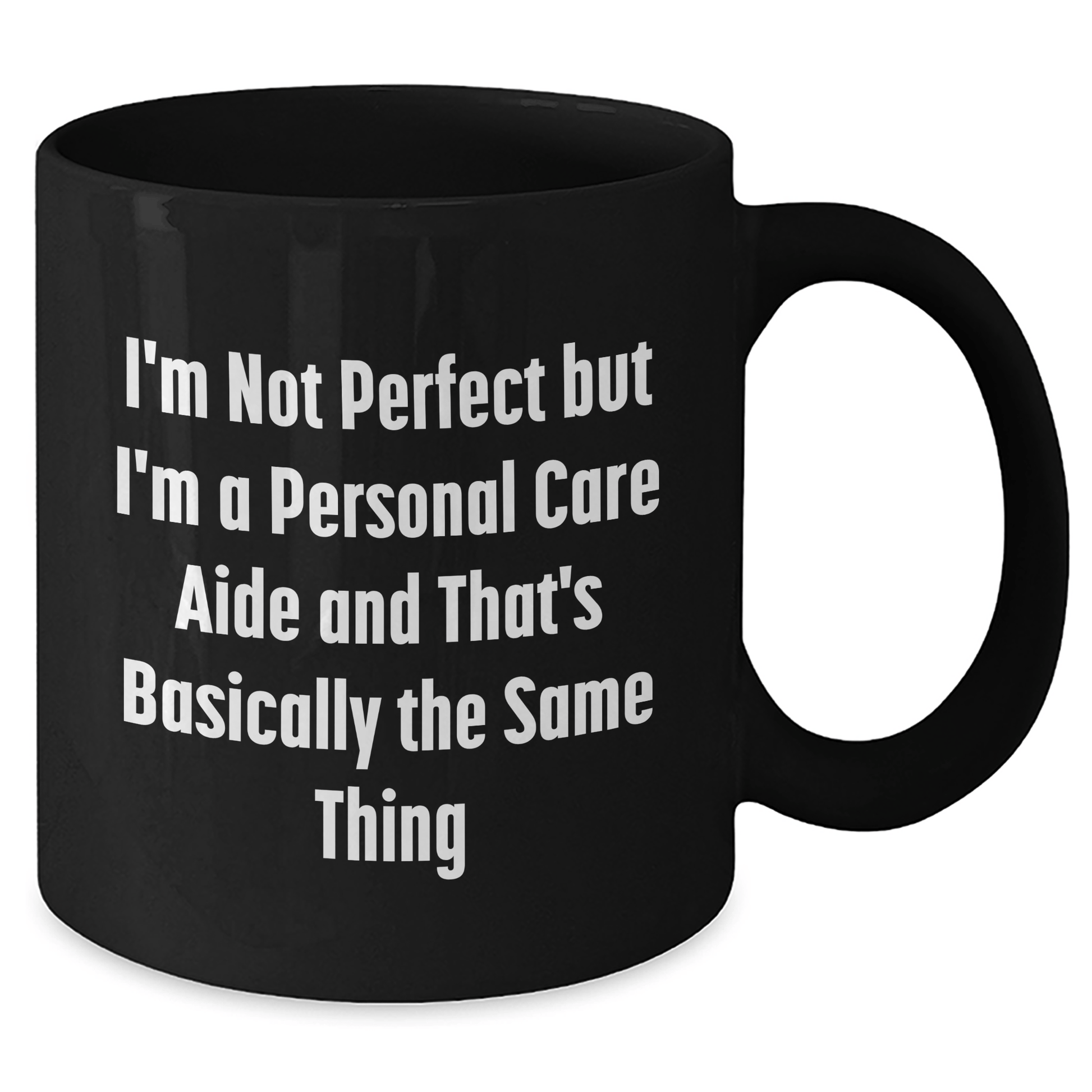 Funny Personal Care Aide Gifts from Men to Fathers' Day Unique Personal Care Aide Black Coffee Mugs, 'I'm Not Perfect But I'm A Personal Care Aide And That's Basically The Same Thing' - The Buy Boom
