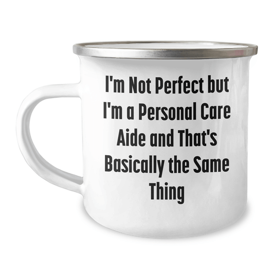 Funny Personal Care Aide Gifts from Men to Personal Care Aides on Father's Day - I'm Not Perfect But I'm A Personal Care Aide And That's Basically The Same Thing Camping Mug - The Buy Boom
