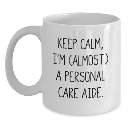 Funny Personal Care Aide Gifts from Men, Women, Friends, Coworkers, Family - White Coffee Mug, Keep Calm, I'm (almost) A Personal Care Aide - Christmas Unique Gifts - The Buy Boom
