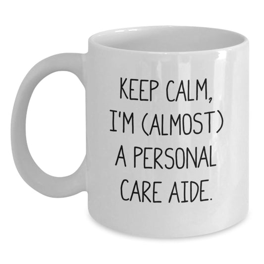 Funny Personal Care Aide Gifts from Men, Women, Friends, Coworkers, Family - White Coffee Mug, Keep Calm, I'm (almost) A Personal Care Aide - Christmas Unique Gifts - The Buy Boom