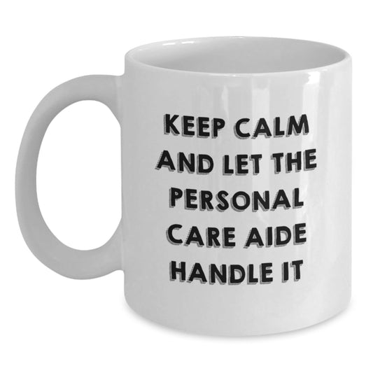 Funny Personal Care Aide Gifts - White Coffee Mug, 'Keep Calm And Let The Personal Care Aide Handle It' Quote, Gifts from Friends, Family, or Coworkers to Birthday Personal Care Aide - The Buy Boom