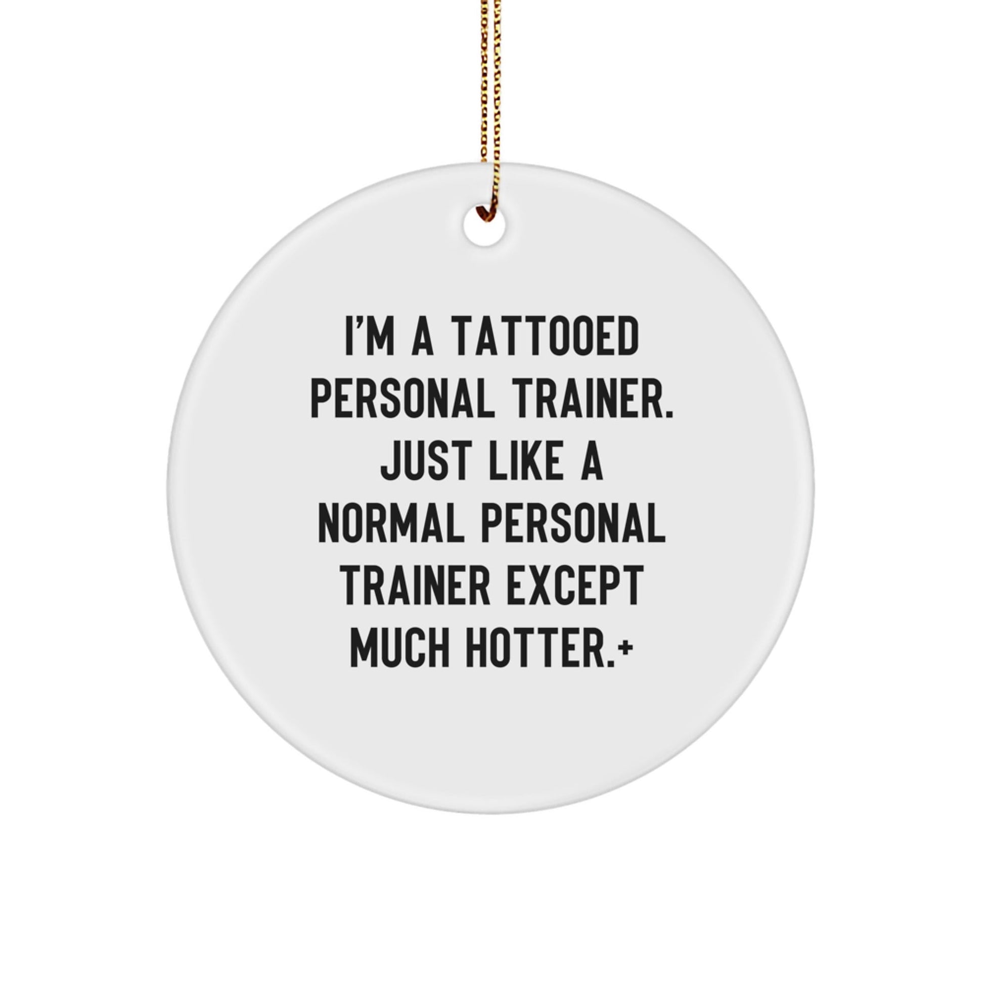 Funny Personal Trainer Christmas Unique Gifts from Men - 'I'm A Tattooed Personal Trainer' Circle Ornament for Personal Trainers, Him, or Her - The Buy Boom
