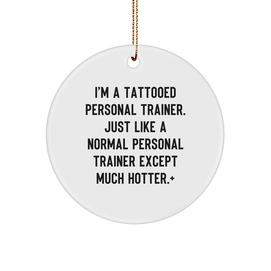 Funny Personal Trainer Christmas Unique Gifts from Men - 'I'm A Tattooed Personal Trainer' Circle Ornament for Personal Trainers, Him, or Her - The Buy Boom
