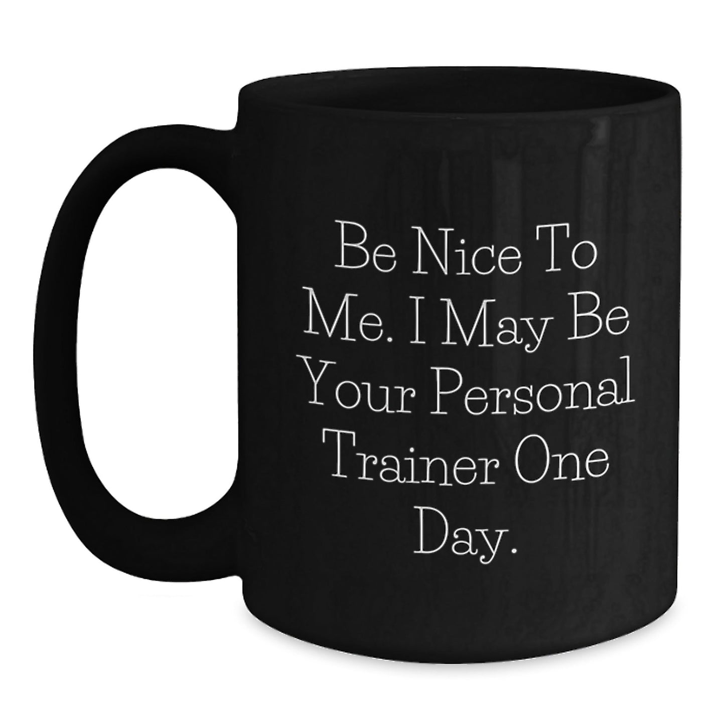 Funny Personal Trainer Gifts for Men or Women - 'Be Nice To Me' Black Coffee Mug for Graduation, Unique and Funny Present from Friends, Coworkers, or Family - The Buy Boom