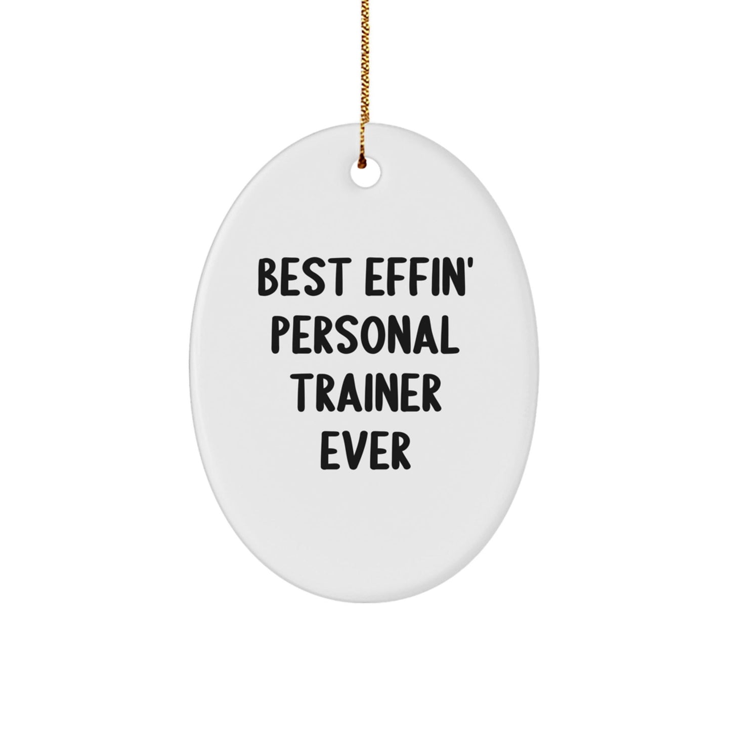 Funny Personal Trainer Gifts from Friends for Men Best Effin Personal Trainer Ever Oval Ornament - The Buy Boom