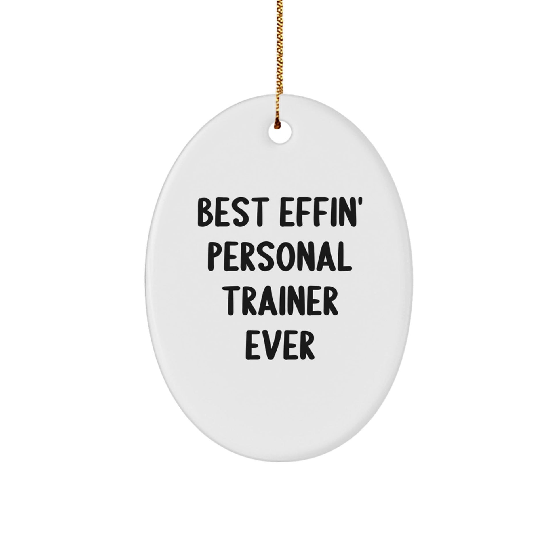 Funny Personal Trainer Gifts from Friends for Men Best Effin Personal Trainer Ever Oval Ornament - The Buy Boom